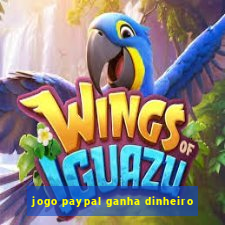 jogo paypal ganha dinheiro